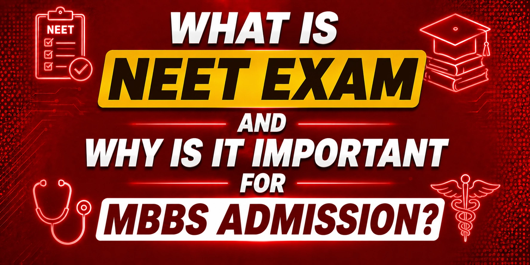 What is the NEET Exam and Why Is It Critical for MBBS Admission?